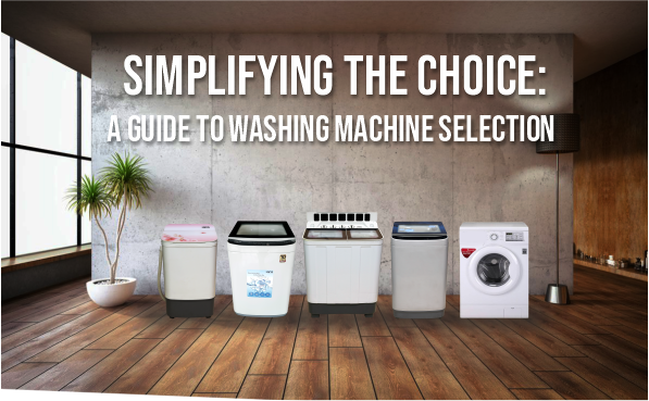 A Comprehensive Guide to Selecting Between Semi-Automatic and Fully Automatic Washing Machines